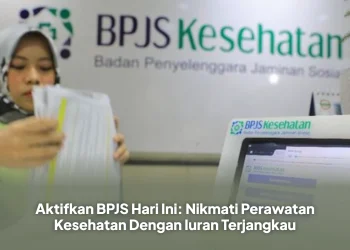 Aktifkan BPJS Hari Ini: Nikmati Perawatan Kesehatan Dengan Iuran Terjangkau