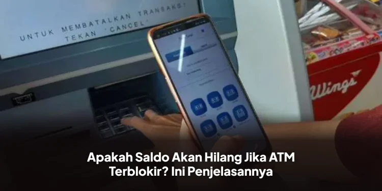 Apakah Saldo Akan Hilang Jika ATM Terblokir? Ini Penjelasannya