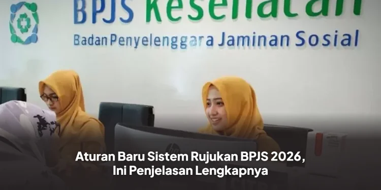 Aturan Baru Sistem Rujukan BPJS 2026, Ini Penjelasan Lengkapnya