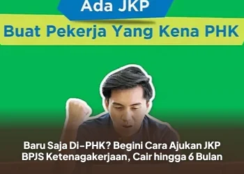 Baru Saja Di-PHK? Begini Cara Ajukan JKP BPJS Ketenagakerjaan, Cair hingga 6 Bulan
