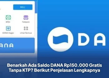 Benarkah Ada Saldo DANA Rp150.000 Gratis Tanpa KTP? Berikut Penjelasan Lengkapnya