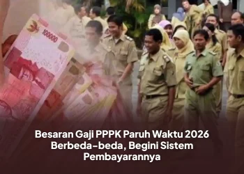 Besaran Gaji PPPK Paruh Waktu 2026 Berbeda-beda, Begini Sistem Pembayarannya