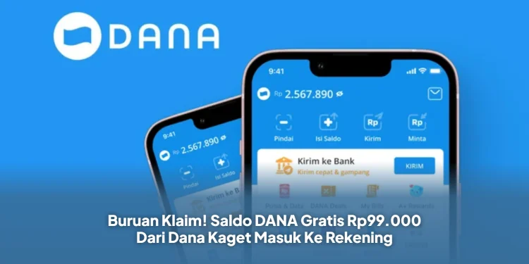 Buruan Klaim! Saldo DANA Gratis Rp99.000 Dari Dana Kaget Masuk Ke Rekening