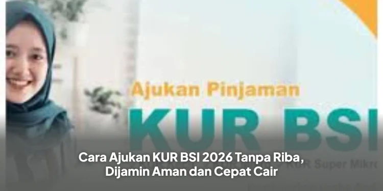 Cara Ajukan KUR BSI 2026 Tanpa Riba, Dijamin Aman dan Cepat Cair