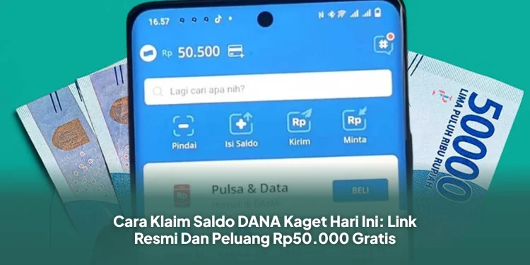 Cara Klaim Saldo DANA Kaget Hari Ini: Link Resmi Dan Peluang Rp50.000 Gratis