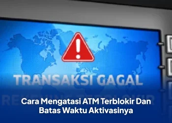 Cara Mengatasi ATM Terblokir Dan Batas Waktu Aktivasinya
