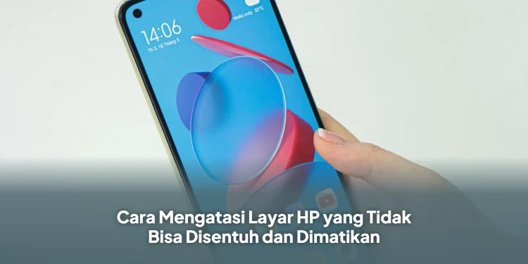 Cara Mengatasi Layar HP yang Tidak Bisa Disentuh dan DimatikanCara Mengatasi Layar HP yang Tidak Bisa Disentuh dan DimatikanCara Mengatasi Layar HP yang Tidak Bisa Disentuh dan DimatikanCara Mengatasi Layar HP yang Tidak Bisa Disentuh dan DimatikanCara Mengatasi Layar HP yang Tidak Bisa Disentuh dan Dimatikan