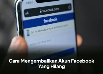 Cara Mengembalikan Akun Facebook Yang Hilang