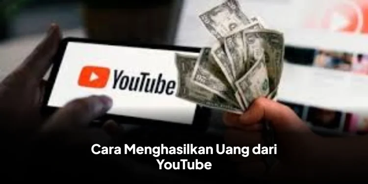 Cara Menghasilkan Uang dari YouTube