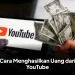 Cara Menghasilkan Uang dari YouTube