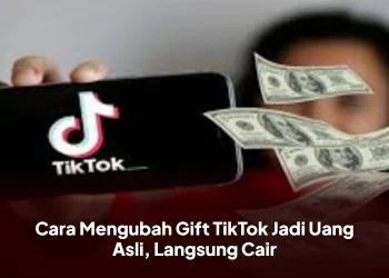 Cara Mengubah Gift TikTok Jadi Uang Asli, Langsung Cair