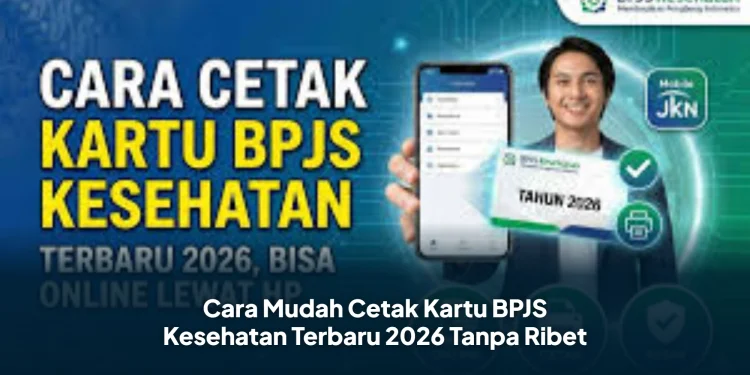Cara Mudah Cetak Kartu BPJS Kesehatan Terbaru 2026 Tanpa Ribet