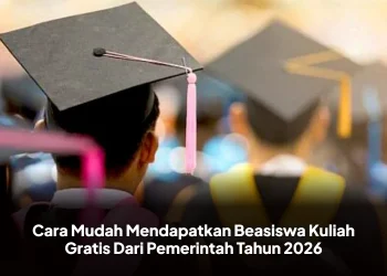Cara Mudah Mendapatkan Beasiswa Kuliah Gratis Dari Pemerintah Tahun 2026