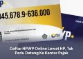 Daftar NPWP Online Lewat HP, Tak Perlu Datang Ke Kantor Pajak