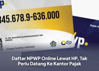 Daftar NPWP Online Lewat HP, Tak Perlu Datang Ke Kantor Pajak