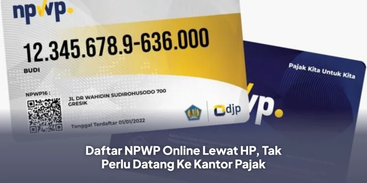 Daftar NPWP Online Lewat HP, Tak Perlu Datang Ke Kantor Pajak