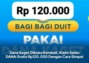 Dana Kaget Dibuka Kembali, Klaim Saldo DANA Gratis Rp120.000 Dengan Cara Simpel