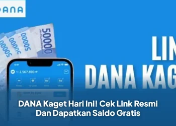 DANA Kaget Hari Ini! Cek Link Resmi Dan Dapatkan Saldo Gratis