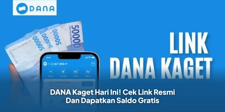 DANA Kaget Hari Ini! Cek Link Resmi Dan Dapatkan Saldo Gratis