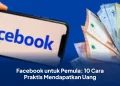 Facebook untuk Pemula: 10 Cara Praktis Mendapatkan Uang