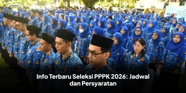 Info Terbaru Seleksi PPPK 2026: Jadwal dan Persyaratan