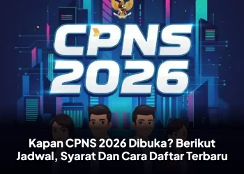 Kapan CPNS 2026 Dibuka? Berikut Jadwal, Syarat Dan Cara Daftar Terbaru