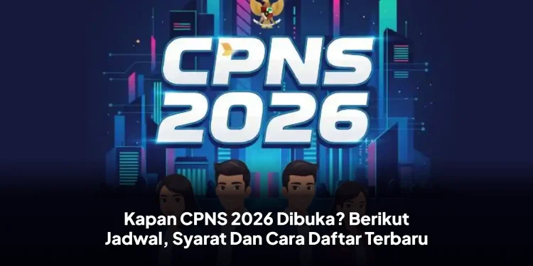Kapan CPNS 2026 Dibuka? Berikut Jadwal, Syarat Dan Cara Daftar Terbaru