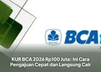 KUR BCA 2026 Rp100 Juta: Ini Cara Pengajuan Cepat dan Langsung Cair