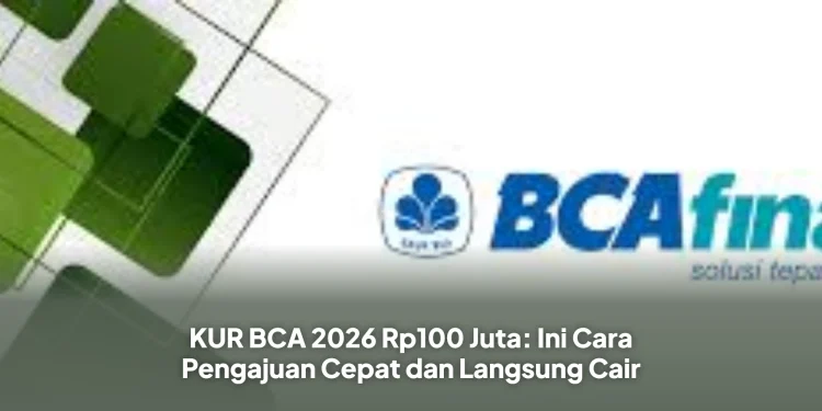 KUR BCA 2026 Rp100 Juta: Ini Cara Pengajuan Cepat dan Langsung Cair
