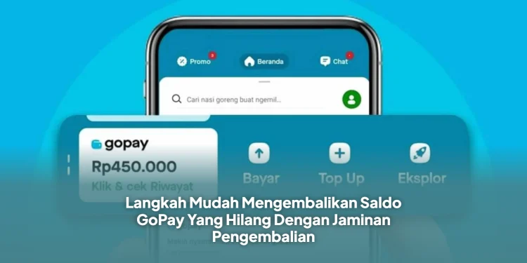Langkah Mudah Mengembalikan Saldo GoPay Yang Hilang Dengan Jaminan Pengembalian