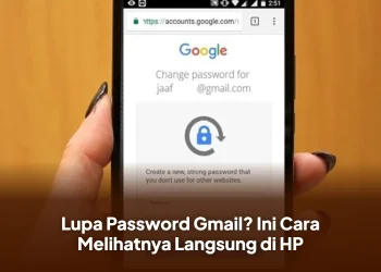 Lupa Password Gmail? Ini Cara Melihatnya Langsung di HP