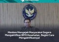 Menkes Mengajak Masyarakat Segera Mengaktifkan BPJS Kesehatan, Begini Cara Mengaktifkannya!
