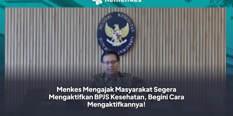 Menkes Mengajak Masyarakat Segera Mengaktifkan BPJS Kesehatan, Begini Cara Mengaktifkannya!