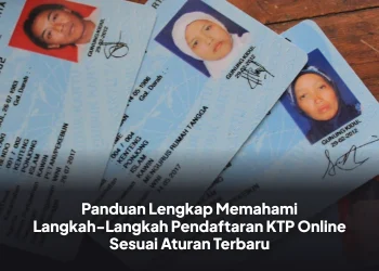 Panduan Lengkap Memahami Langkah-Langkah Pendaftaran KTP Online Sesuai Aturan Terbaru