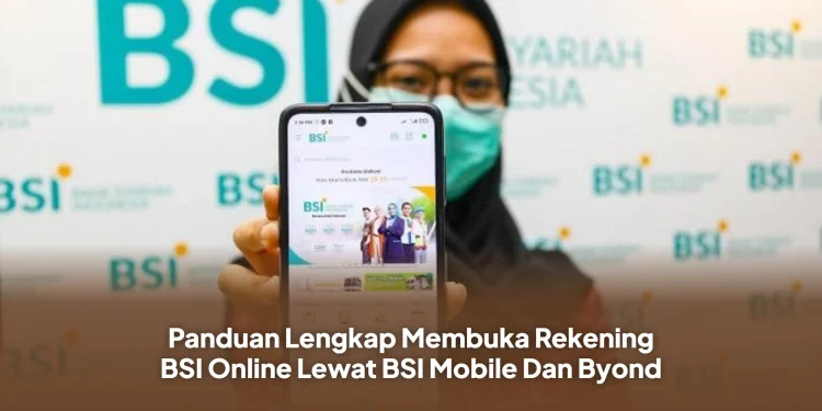 Panduan Lengkap Membuka Rekening BSI Online Lewat BSI Mobile Dan Byond
