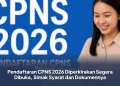 Pendaftaran CPNS 2026 Diperkirakan Segera Dibuka, Simak Syarat dan Dokumennya
