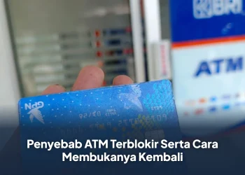 Penyebab ATM Terblokir Serta Cara Membukanya Kembali
