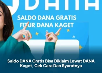 Saldo DANA Gratis Bisa Diklaim Lewat DANA Kaget, Cek Cara Dan Syaratnya