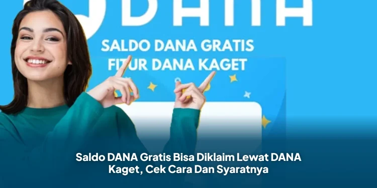 Saldo DANA Gratis Bisa Diklaim Lewat DANA Kaget, Cek Cara Dan Syaratnya