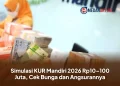 Simulasi KUR Mandiri 2026 Rp10–100 Juta, Cek Bunga dan Angsurannya