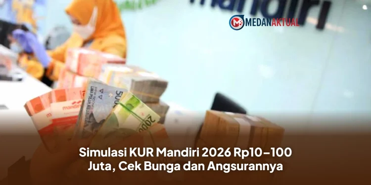 Simulasi KUR Mandiri 2026 Rp10–100 Juta, Cek Bunga dan Angsurannya