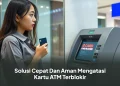 Solusi Cepat Dan Aman Mengatasi Kartu ATM Terblokir