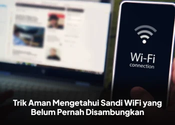 Trik Aman Mengetahui Sandi WiFi yang Belum Pernah Disambungkan