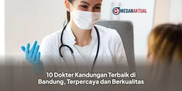 10 Dokter Kandungan Terbaik di Bandung, Terpercaya dan Berkualitas