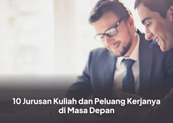 10 Jurusan Kuliah dan Peluang Kerjanya di Masa Depan