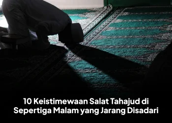 10 Keistimewaan Salat Tahajud di Sepertiga Malam yang Jarang Disadari