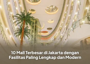 10 Mall Terbesar di Jakarta dengan Fasilitas Paling Lengkap dan Modern