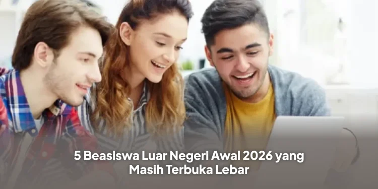 5 Beasiswa Luar Negeri Awal 2026 yang Masih Terbuka Lebar