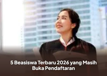 5 Beasiswa Terbaru 2026 yang Masih Buka Pendaftaran