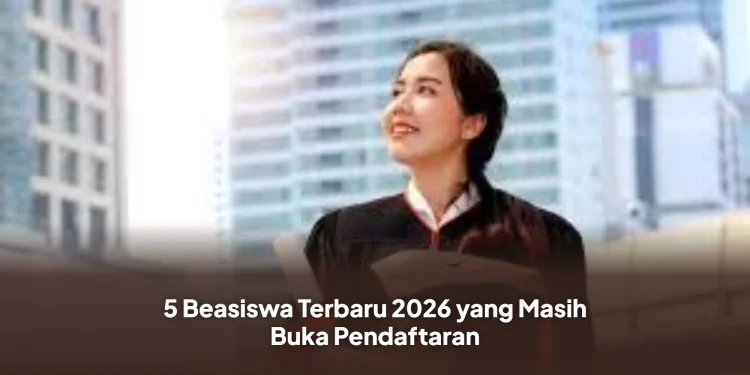 5 Beasiswa Terbaru 2026 yang Masih Buka Pendaftaran